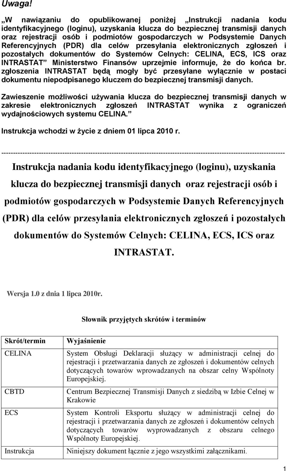 Podsystemie Danych Referencyjnych (PDR) dla celów przesyłania elektronicznych zgłoszeń i pozostałych dokumentów do Systemów Celnych: CELINA, ECS, ICS oraz INTRASTAT Ministerstwo Finansów uprzejmie