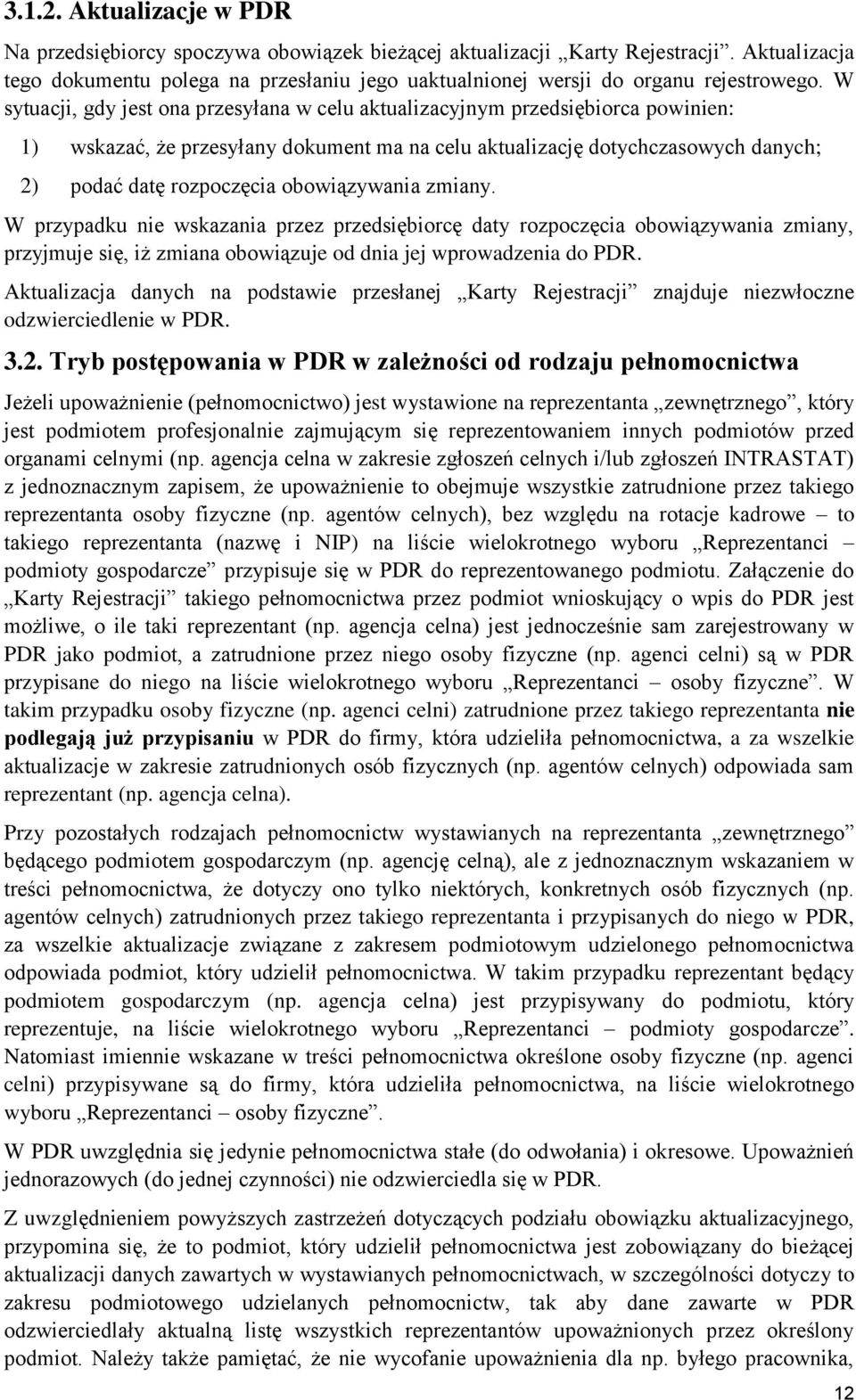 W sytuacji, gdy jest ona przesyłana w celu aktualizacyjnym przedsiębiorca powinien: 1) wskazać, że przesyłany dokument ma na celu aktualizację dotychczasowych danych; 2) podać datę rozpoczęcia