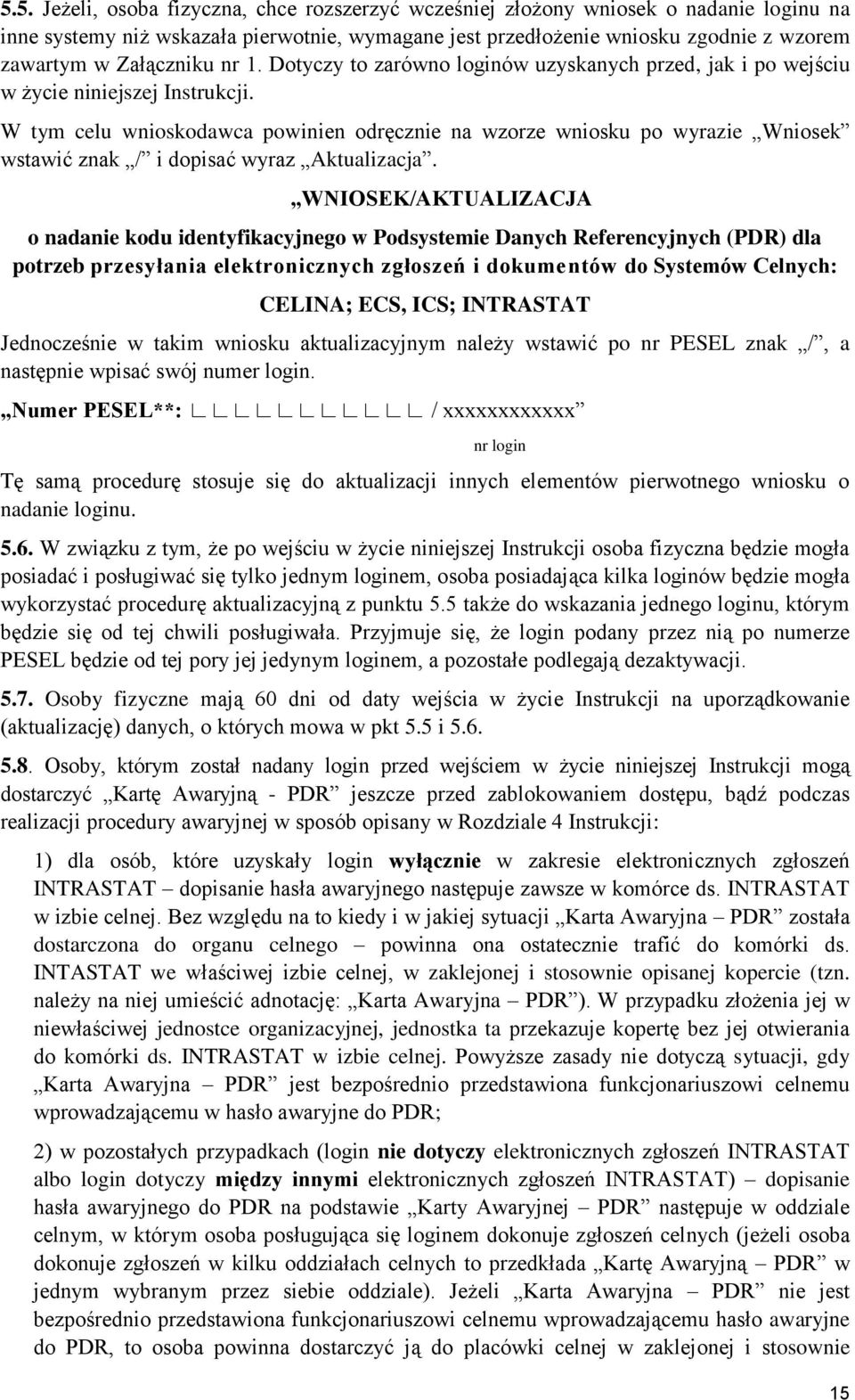 W tym celu wnioskodawca powinien odręcznie na wzorze wniosku po wyrazie Wniosek wstawić znak / i dopisać wyraz Aktualizacja.