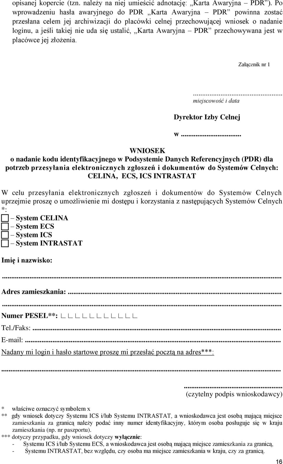 ustalić, Karta Awaryjna PDR przechowywana jest w placówce jej złożenia. Załącznik nr 1... miejscowość i data Dyrektor Izby Celnej w.