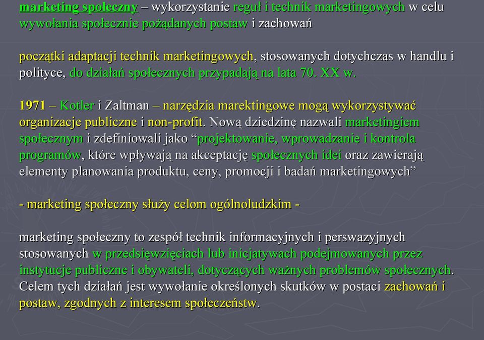 . Nową dziedzinę nazwali marketingiem społecznym i zdefiniowali jako projektowanie, wprowadzanie i kontrola programów,, które wpływają na akceptację społecznych idei oraz zawierają elementy