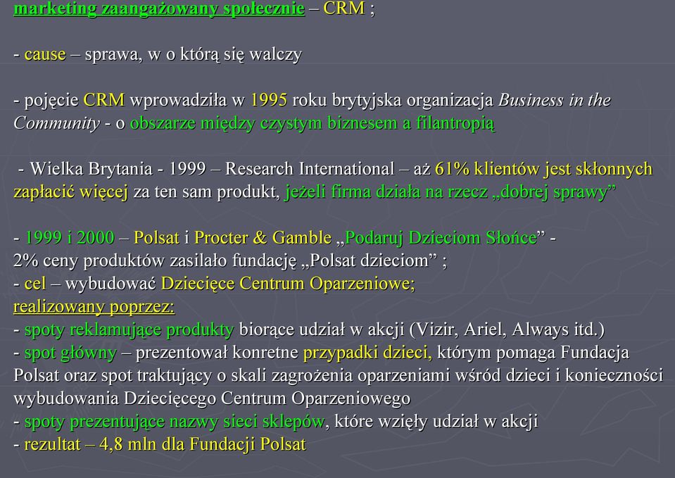 Procter & Gamble Podaruj Dzieciom Słońce - 2% ceny produktów zasilało fundację Polsat dzieciom ; - cel wybudować Dziecięce Centrum Oparzeniowe; realizowany poprzez: - spoty reklamujące produkty