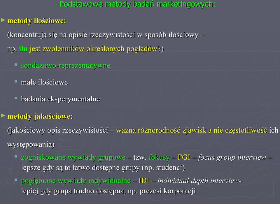 ) sondażowo-reprezentatywne małe ilościowe badania eksperymentalne metody jakościowe: (jakościowy opis rzeczywiśtości ważna różnorodność zjawisk a