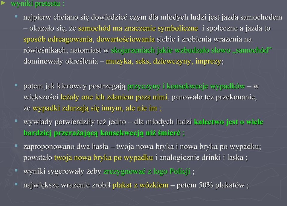 postrzegają przyczyny i konsekwecje wypadków w większości leżały one ich zdaniem poza nimi,, panowało też przekonanie, że wypadki zdarzają się innym, ale nie im ; wywiady potwierdziły też jedno dla