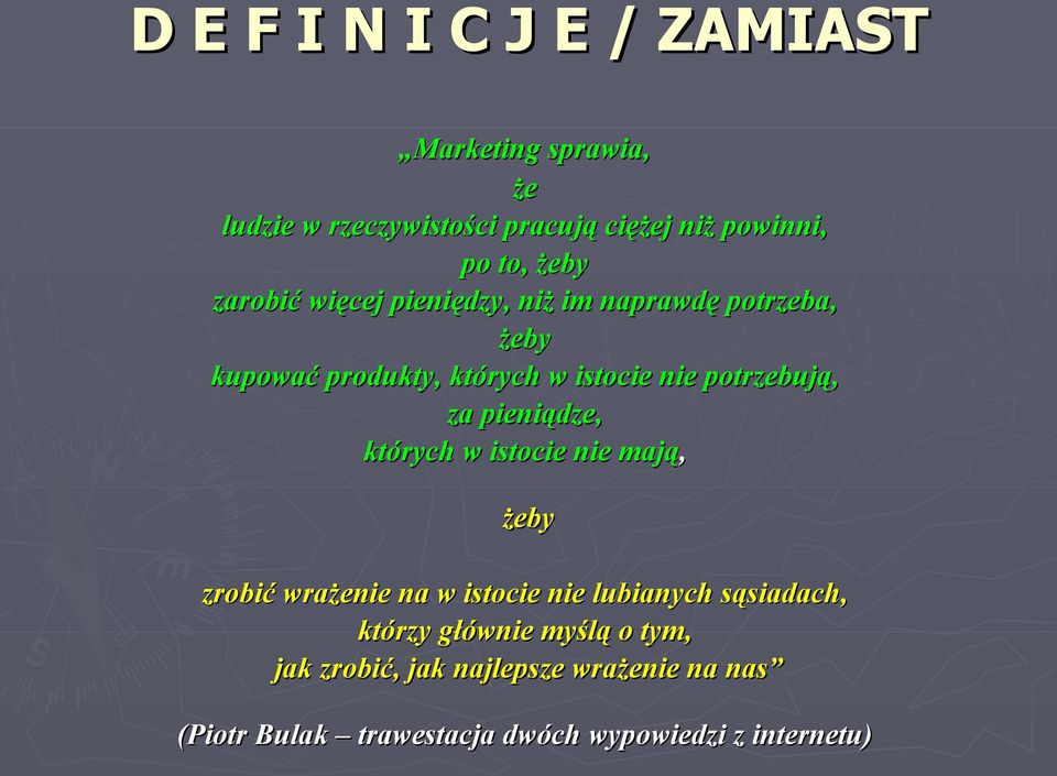 potrzebują, za pieniądze, których w istocie nie mają, żeby zrobić wrażenie na w istocie nie lubianych