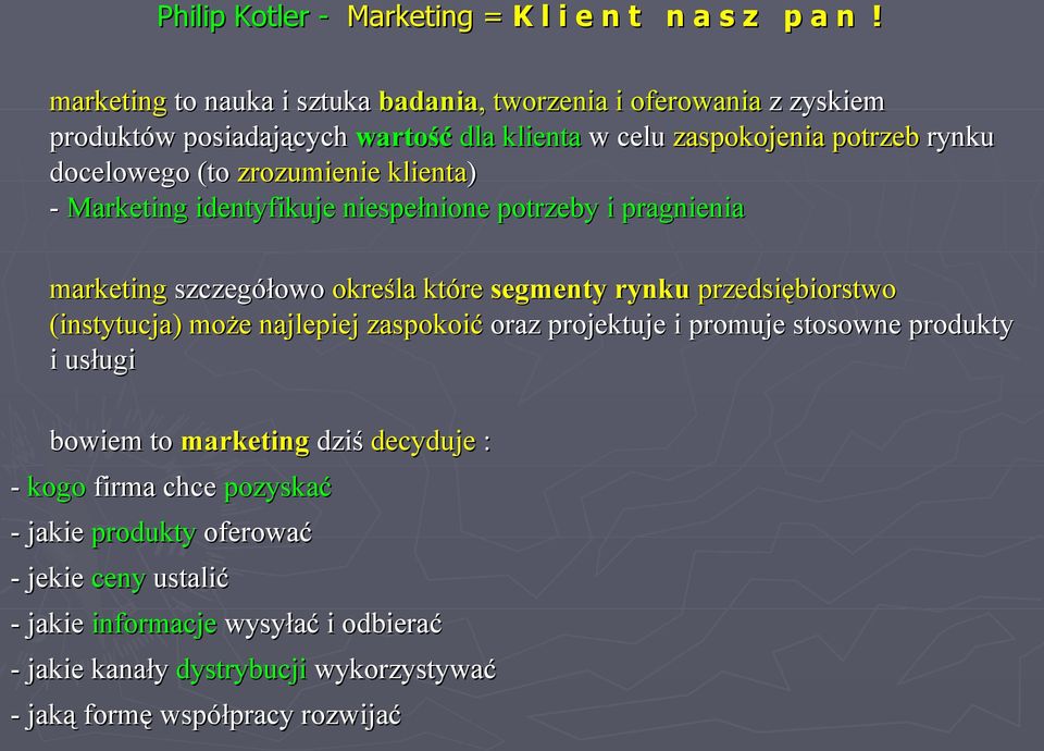 zrozumienie klienta) - Marketing identyfikuje niespełnione potrzeby i pragnienia marketing szczegółowo określa które segmenty rynku przedsiębiorstwo (instytucja) może