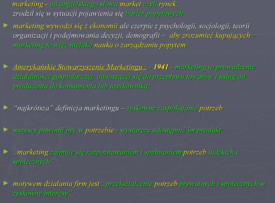 prowadzenie działalności gospodarczej, odnoszącej się do przepływu towarów i usług od producenta do konsumenta lub użytkownika; najkrótsza definicja marketingu zyskowne zaspokajanie potrzeb wszyscy