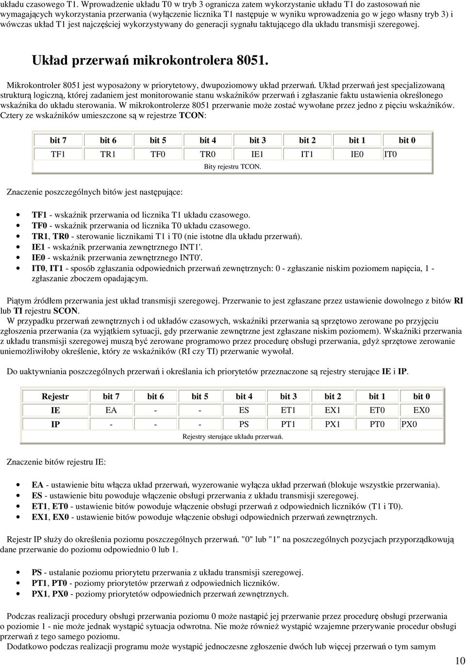 własny tryb 3) i wówczas układ T1 jest najczęściej wykorzystywany do generacji sygnału taktującego dla układu transmisji szeregowej. Układ przerwań mikrokontrolera 8051.