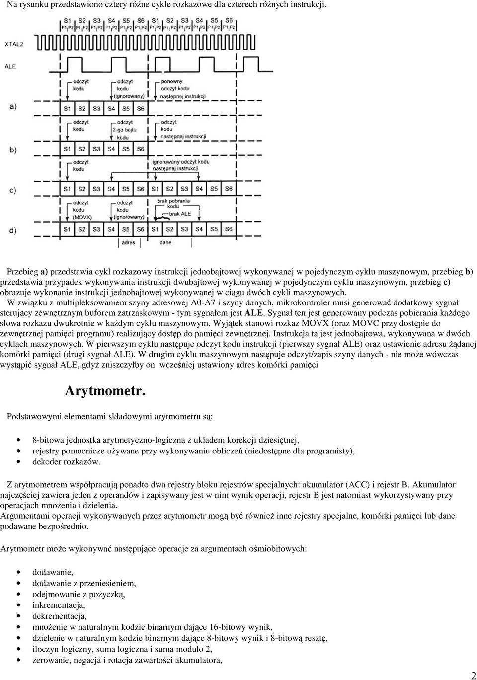pojedynczym cyklu maszynowym, przebieg c) obrazuje wykonanie instrukcji jednobajtowej wykonywanej w ciągu dwóch cykli maszynowych.