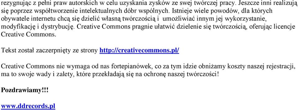 Creative Commons pragnie ułatwić dzielenie się twórczością, oferując licencje Creative Commons. Tekst został zaczerpnięty ze strony http://creativecommons.