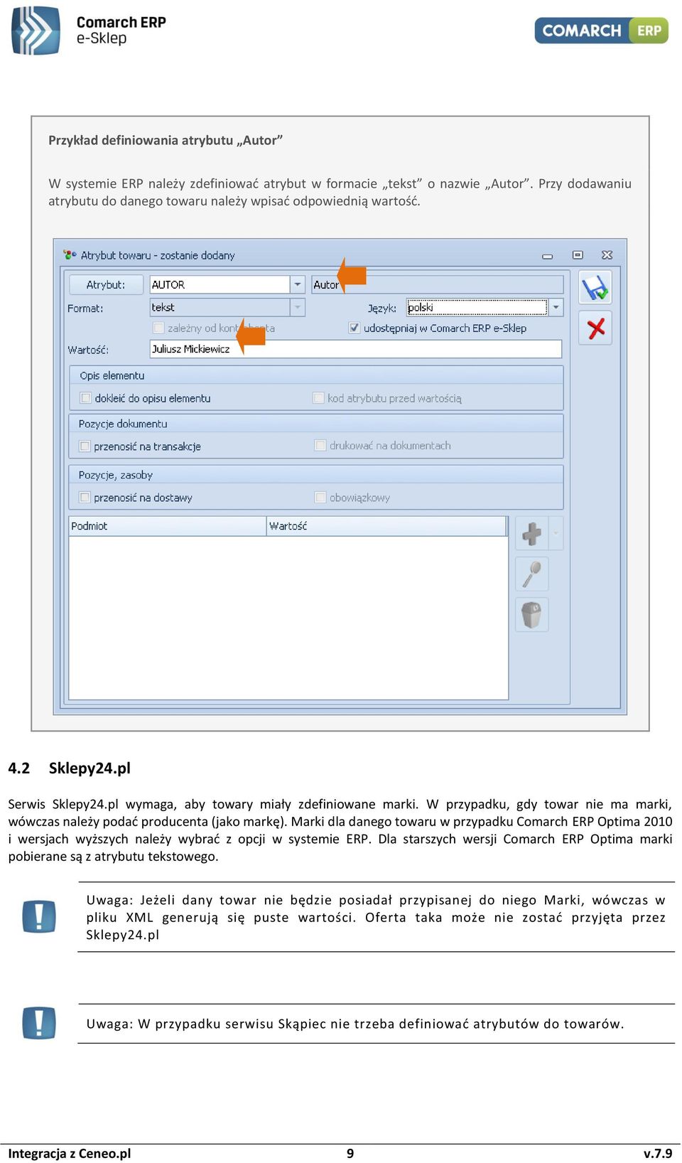 Marki dla danego towaru w przypadku Comarch ERP Optima 2010 i wersjach wyższych należy wybrać z opcji w systemie ERP. Dla starszych wersji Comarch ERP Optima marki pobierane są z atrybutu tekstowego.