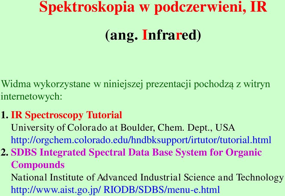 IR Spectroscopy Tutorial University of Colorado at Boulder, Chem. Dept., USA http://orgchem.colorado.