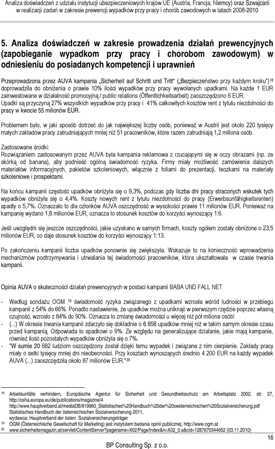 Na każde 1 EUR zainwestowane w działalność promocyjną / public relations (Öffentlichkeitsarbeit) zaoszczędzono 6 EUR.