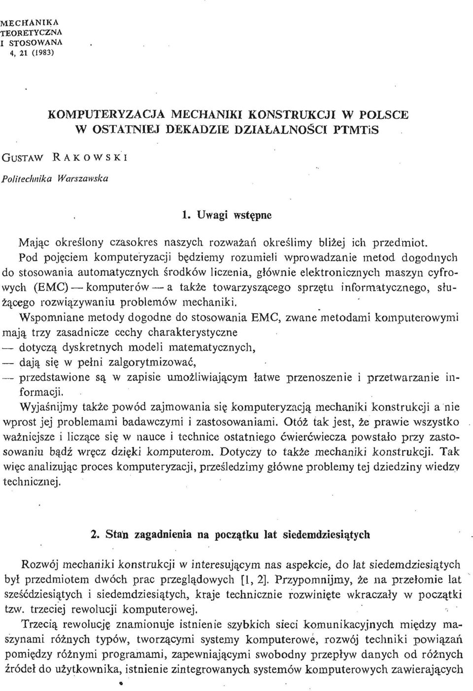 Pod poję ciem komputeryzacji bę dziemy rozumieli wprowadzanie metod dogodnych do stosowania automatycznych ś rodków liczenia, gł ównie elektronicznych maszyn cyfrowych (EMC) komputerów a także