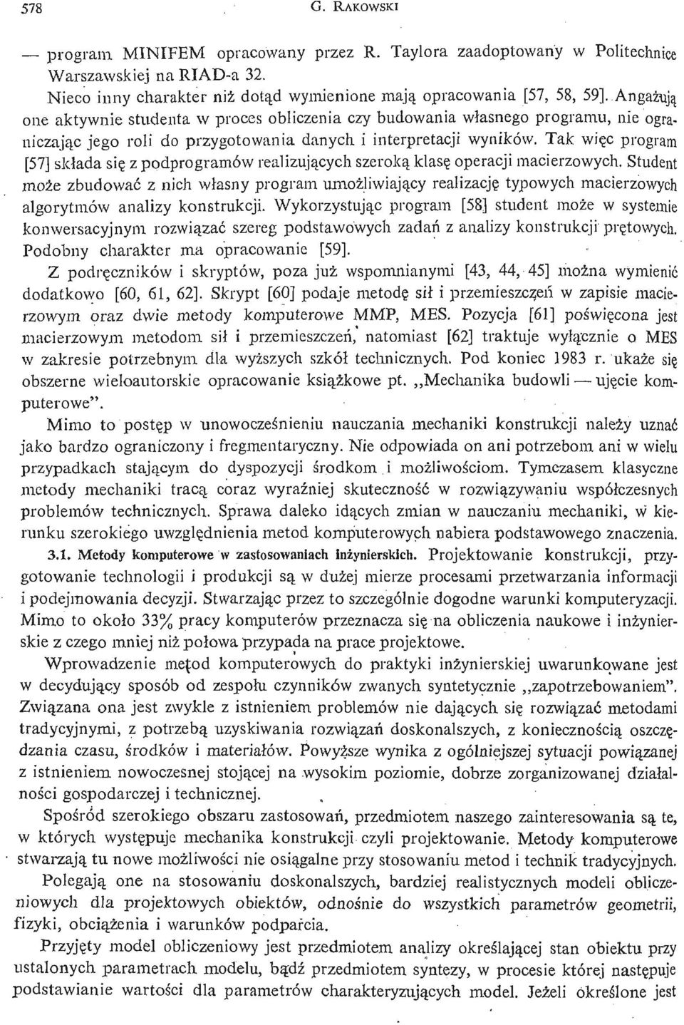 Tak wię c program [57] składa się z podprogramów realizują cych szeroką klasę operacji macierzowych.