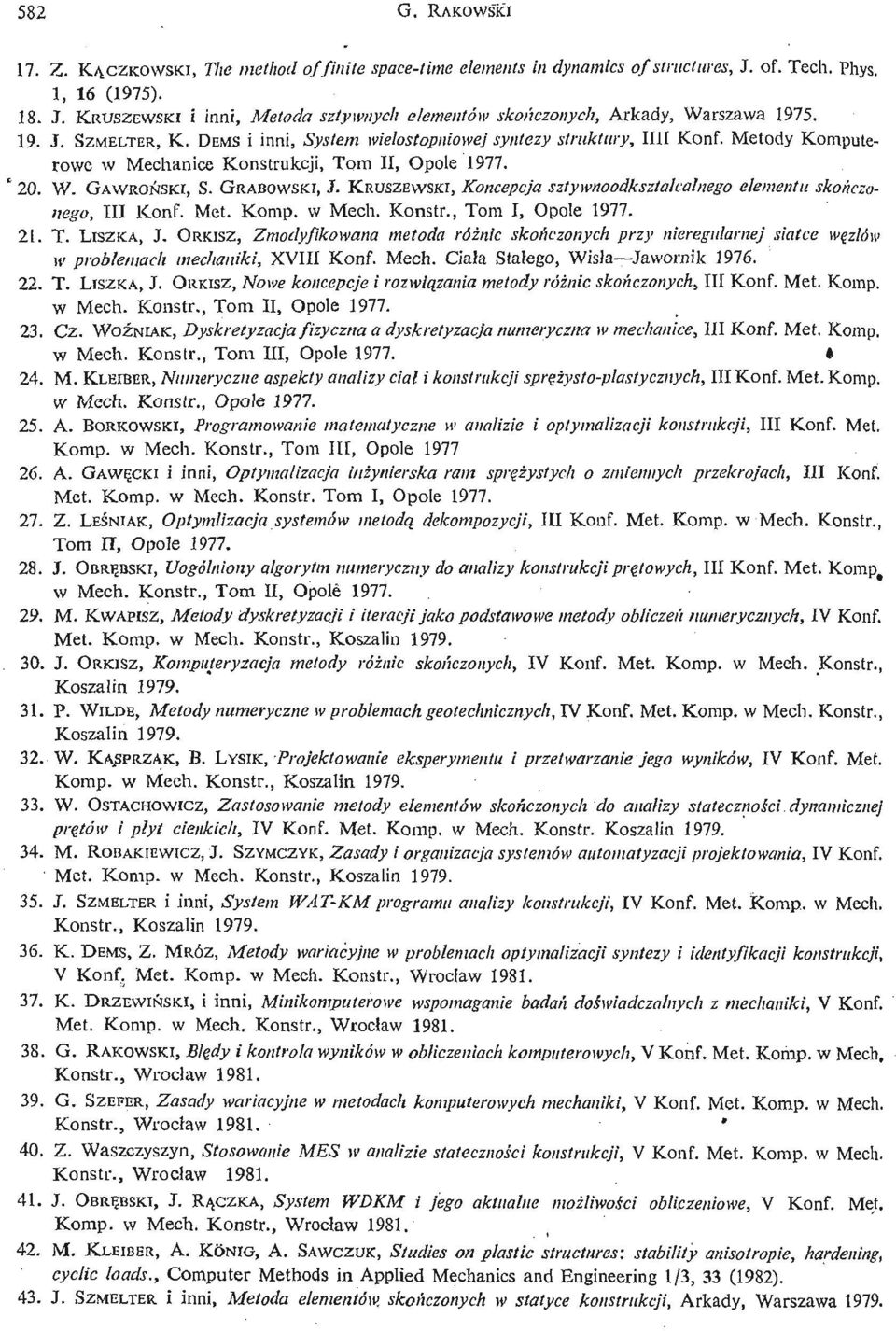 KRUSZEWSKI, Koncepcja sztywnoodksztalcalnego elementu skoń czonego, III Konf. Met. Korap. w Mech. Konstr., Tom I, Opole 1977. 21. T. LISZKA, J.