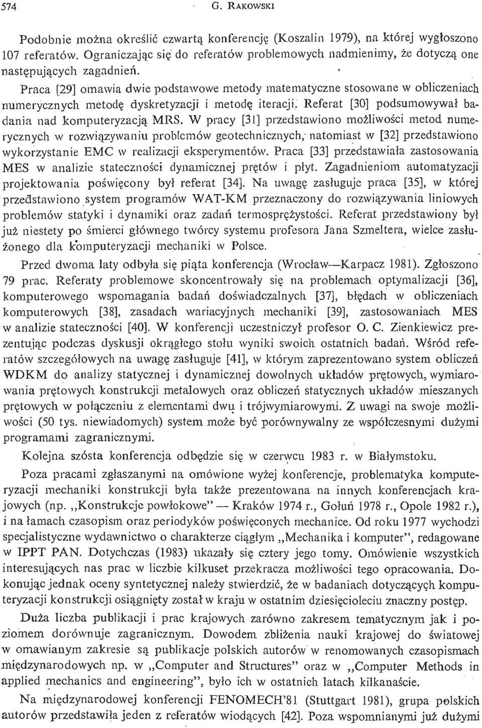 Praca [29] omawia dwie podstawowe metody matematyczne stosowane w obliczeniach numerycznych metodę dyskretyzacji i metodę iteracji. Referat [30] podsumowywał badania nad komputeryzacją MRS.