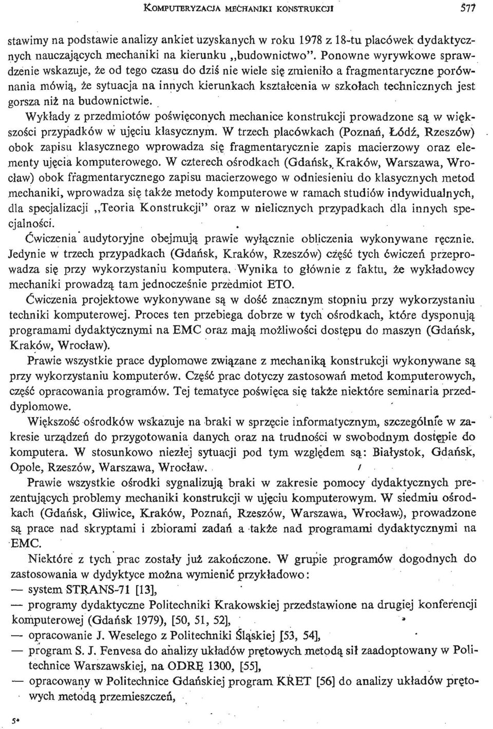 jest gorsza niż na budownictwie. Wykłady z przedmiotów poś wię conych mechanice konstrukcji prowadzone są w wię k- szoś ci przypadków w uję ciu klasycznym.