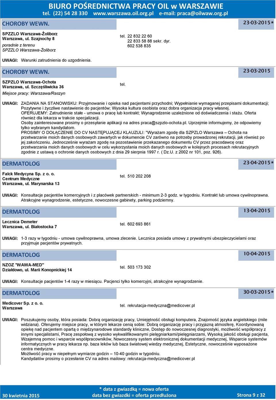 UWAGI: ZADANIA NA STANOWISKU: Przyjmowanie i opieka nad pacjentami przychodni; Wypełnianie wymaganej przepisami dokumentacji; Pozytywne i życzliwe nastawienie do pacjentów; Wysoka kultura osobista