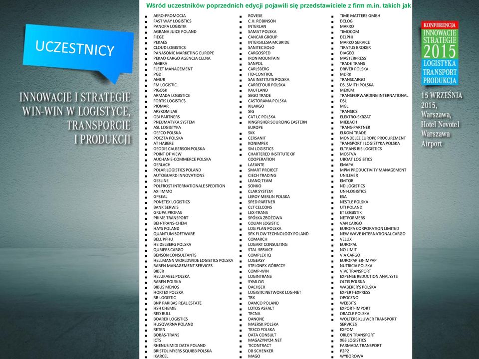 LOGISTIC PIGOSK ARMADA LOGISTICS FORTIS LOGISTICS PIOMAR ARSKOM LAB GBI PARTNERS PNEUMATYKA SYSTEM ASL LOGISTYKA GEFCO POLSKA POCZTA POLSKA AT HABERE GEODIS CALBERSON POLSKA POINT OF VIEW AUCHAN