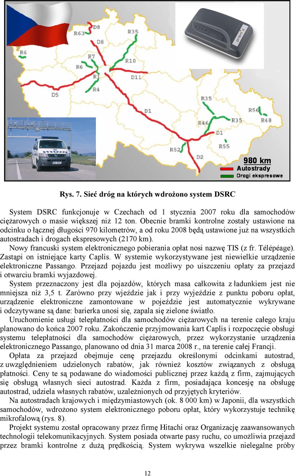 Nowy francuski system elektronicznego pobierania opłat nosi nazwę TIS (z fr. Télépéage). Zastąpi on istniejące karty Caplis.