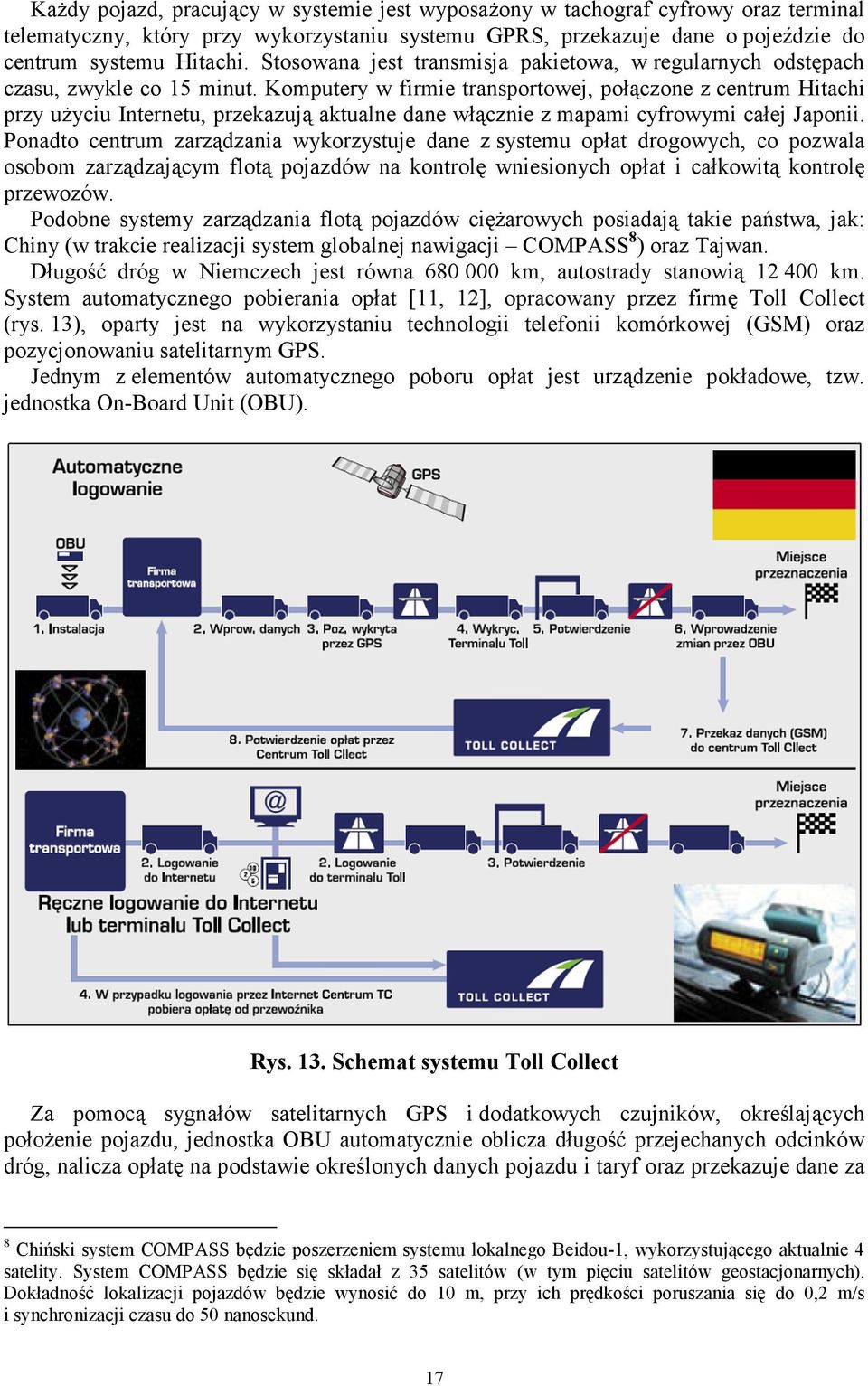 Komputery w firmie transportowej, połączone z centrum Hitachi przy użyciu Internetu, przekazują aktualne dane włącznie z mapami cyfrowymi całej Japonii.