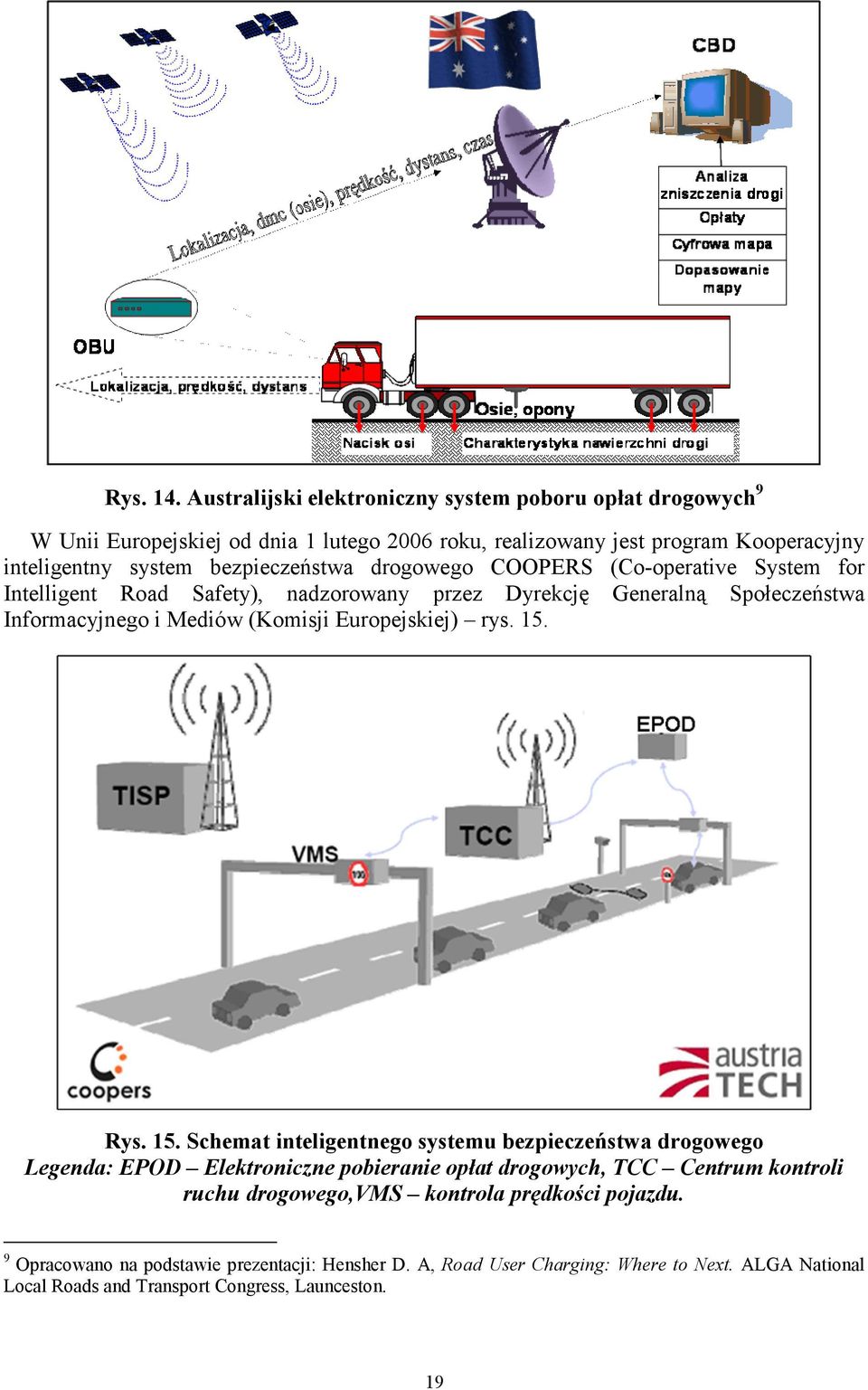 bezpieczeństwa drogowego COOPERS (Co-operative System for Intelligent Road Safety), nadzorowany przez Dyrekcję Generalną Społeczeństwa Informacyjnego i Mediów (Komisji