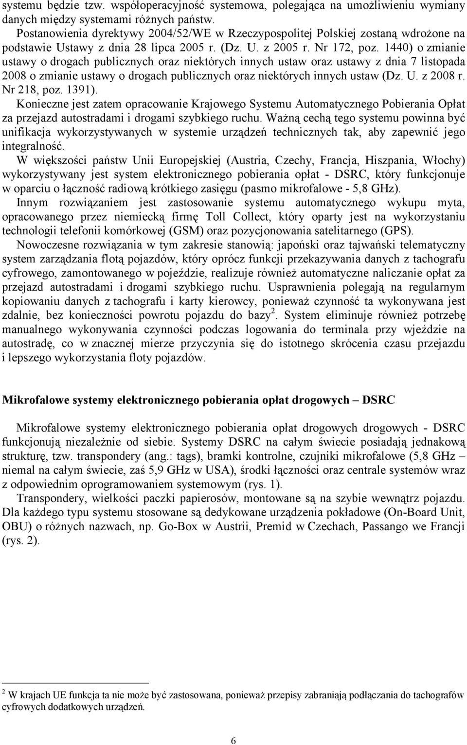 1440) o zmianie ustawy o drogach publicznych oraz niektórych innych ustaw oraz ustawy z dnia 7 listopada 2008 o zmianie ustawy o drogach publicznych oraz niektórych innych ustaw (Dz. U. z 2008 r.