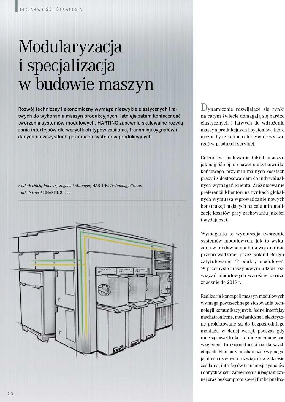 HARTING zapewnia skalowalne rozwiązania interfejsów dla wszystkich typów zasilania, transmisji sygnałów i danych na wszystkich poziomach systemów produkcyjnych.