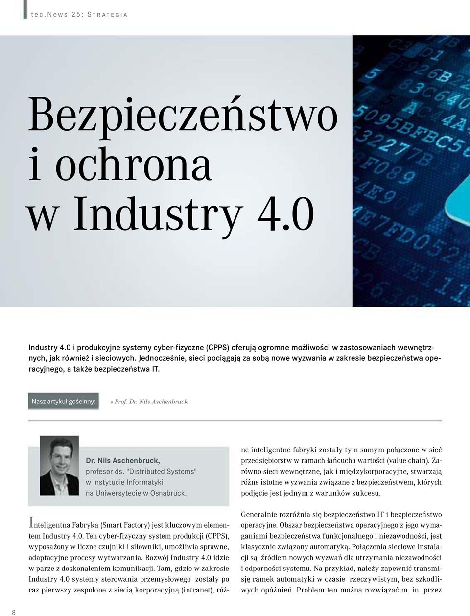 Jednocześnie, sieci pociągają za sobą nowe wyzwania w zakresie bezpieczeństwa operacyjnego, a także bezpieczeństwa IT. Nasz artykuł gościnny:» Prof. Dr. Nils Aschenbruck Dr.