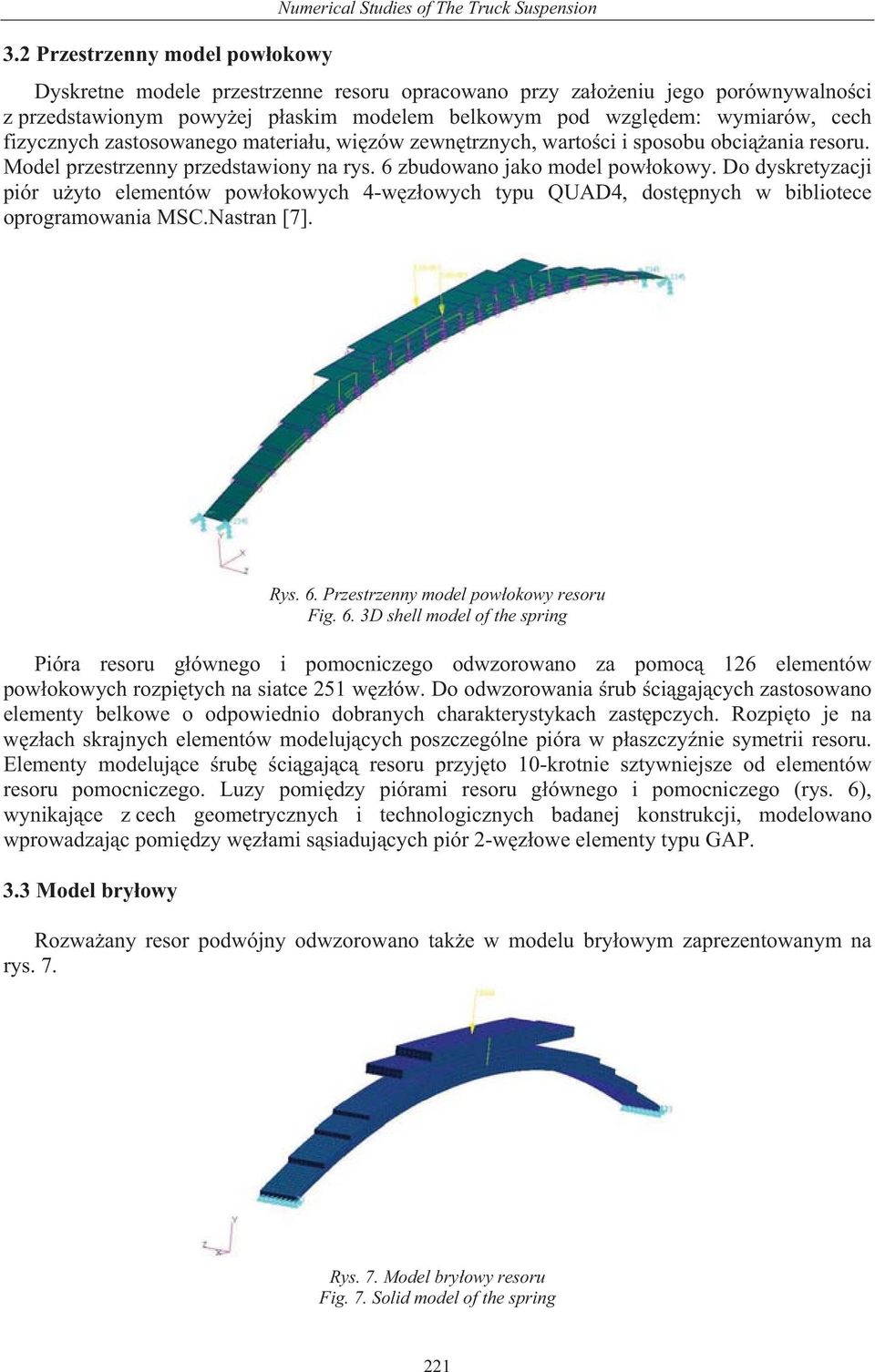 6 zbudowano jako model pow okowy. Do dyskretyzacji piór u yto elementów pow okowych 4-w z owych typu QUAD4, dost pnych w bibliotece oprogramowania MSC.Nastran [7]. Rys. 6.