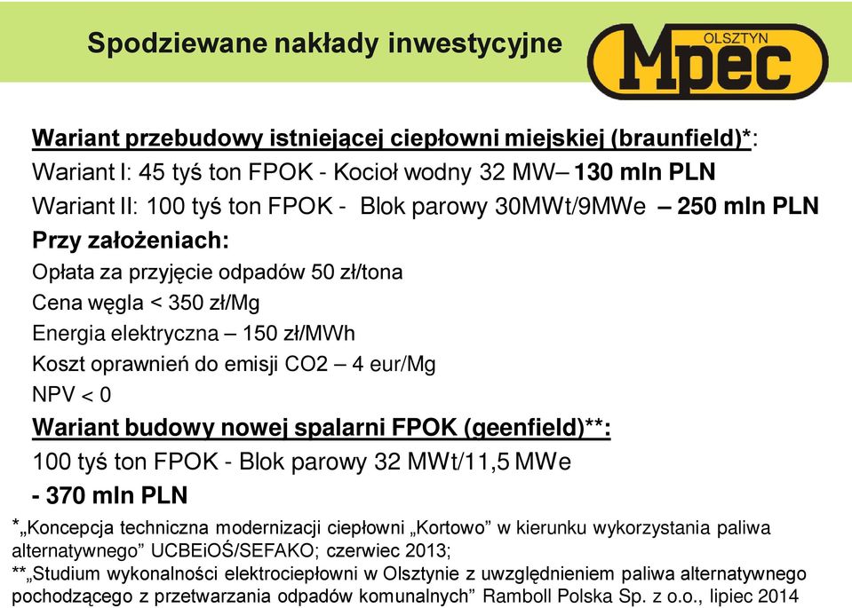 budowy nowej spalarni FPOK (geenfield)**: 100 tyś ton FPOK - Blok parowy 32 MWt/11,5 MWe - 370 mln PLN * Koncepcja techniczna modernizacji ciepłowni Kortowo w kierunku wykorzystania paliwa