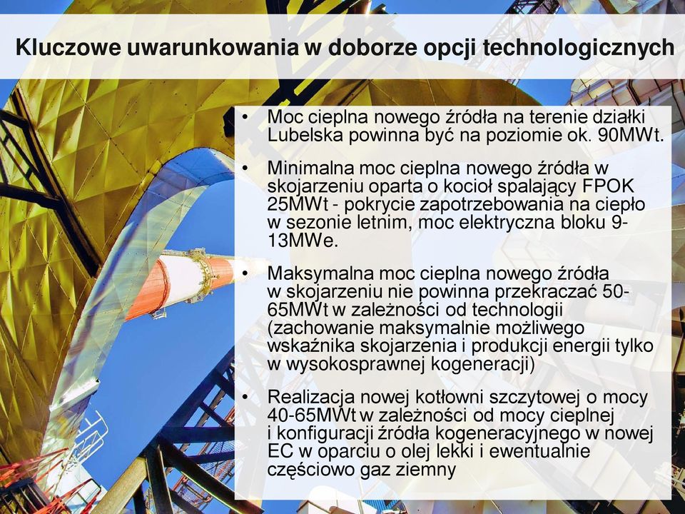 Maksymalna moc cieplna nowego źródła w skojarzeniu nie powinna przekraczać 50-65MWt w zależności od technologii (zachowanie maksymalnie możliwego wskaźnika skojarzenia i produkcji