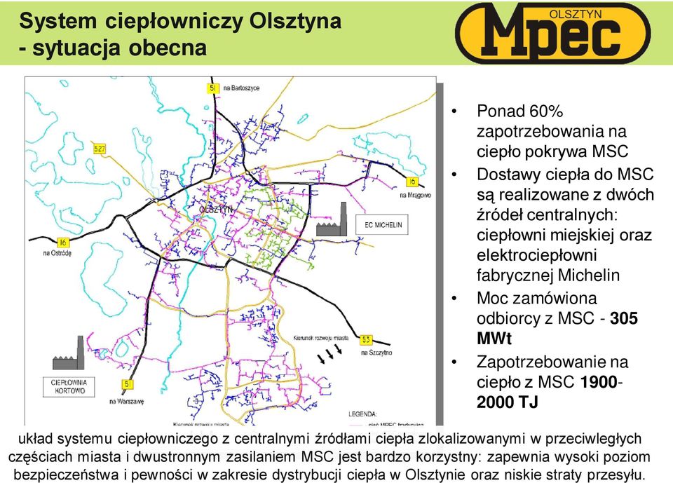 1900-2000 TJ układ systemu ciepłowniczego z centralnymi źródłami ciepła zlokalizowanymi w przeciwległych częściach miasta i dwustronnym zasilaniem