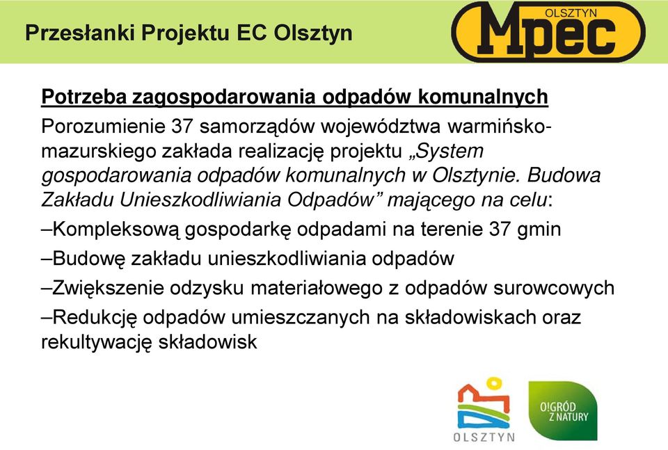 Budowa Zakładu Unieszkodliwiania Odpadów mającego na celu: Kompleksową gospodarkę odpadami na terenie 37 gmin Budowę zakładu