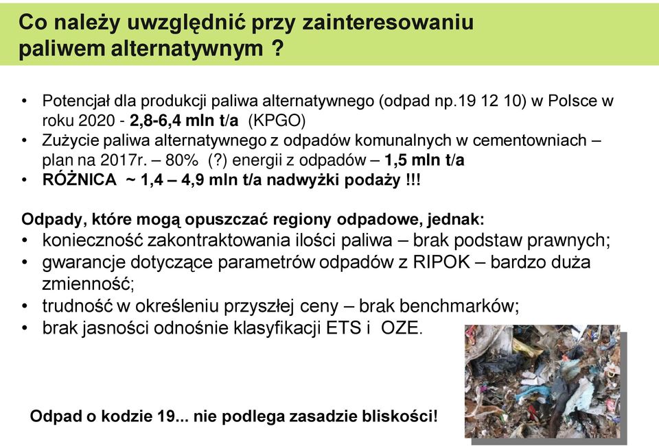 ) energii z odpadów 1,5 mln t/a RÓŻNICA ~ 1,4 4,9 mln t/a nadwyżki podaży!