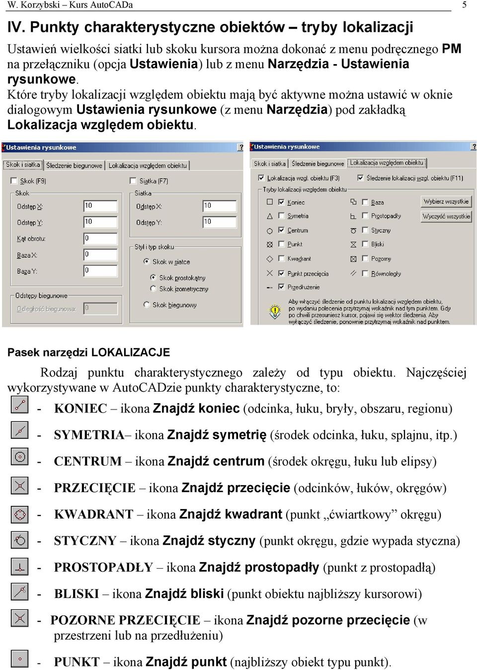 Ustawienia rysunkowe. Które tryby lokalizacji względem obiektu mają być aktywne można ustawić w oknie dialogowym Ustawienia rysunkowe (z menu Narzędzia) pod zakładką Lokalizacja względem obiektu.