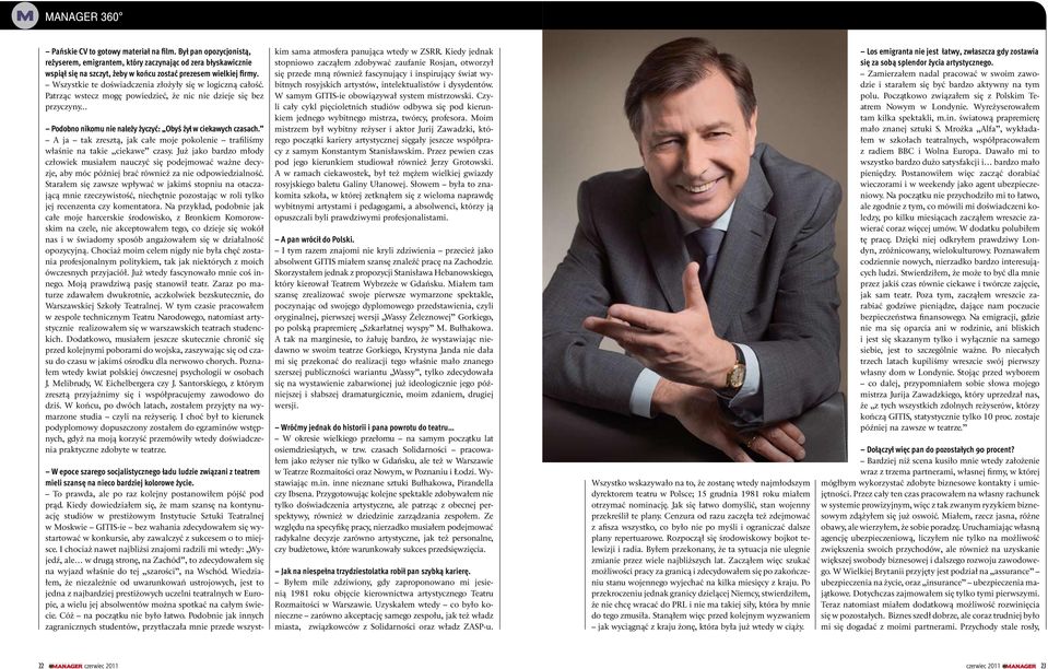 Wszystkie te doświadczenia złożyły się w logiczną całość. Patrząc wstecz mogę powiedzieć, że nic nie dzieje się bez przyczyny... Podobno nikomu nie należy życzyć: Obyś żył w ciekawych czasach.
