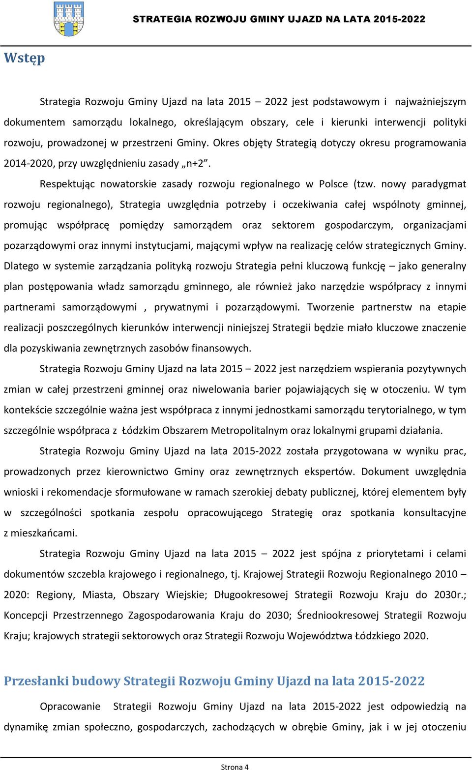 nowy paradygmat rozwoju regionalnego), Strategia uwzględnia potrzeby i oczekiwania całej wspólnoty gminnej, promując współpracę pomiędzy samorządem oraz sektorem gospodarczym, organizacjami