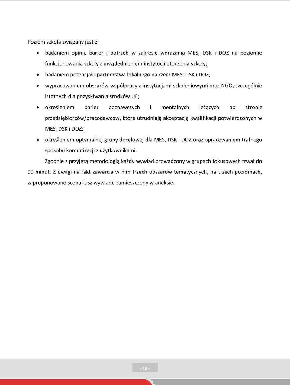 barier poznawczych i mentalnych leżących po stronie przedsiębiorców/pracodawców, które utrudniają akceptację kwalifikacji potwierdzonych w MES, DSK i DOZ; określeniem optymalnej grupy docelowej dla