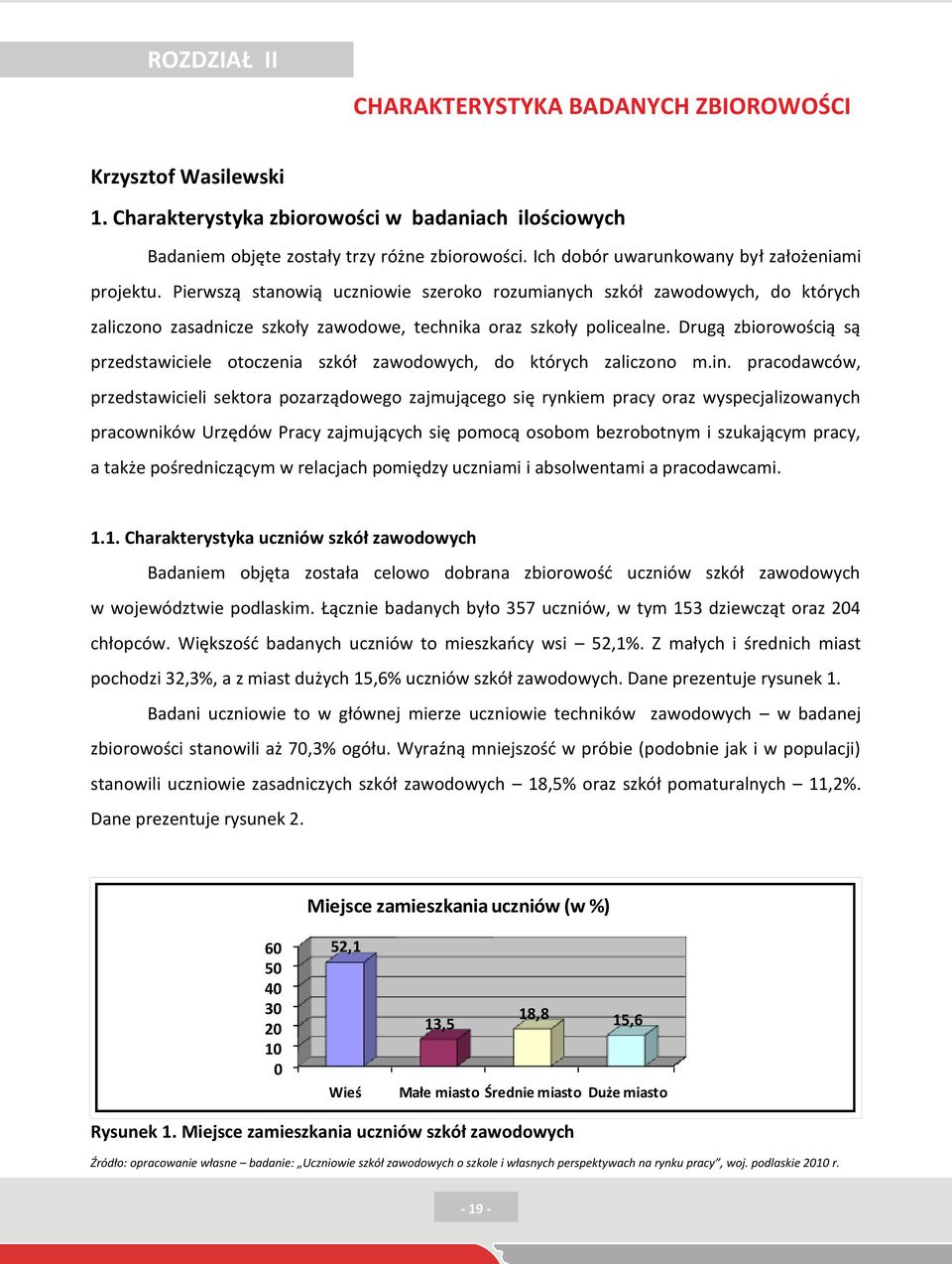 Drugą zbiorowością są przedstawiciele otoczenia szkół zawodowych, do których zaliczono m.in.