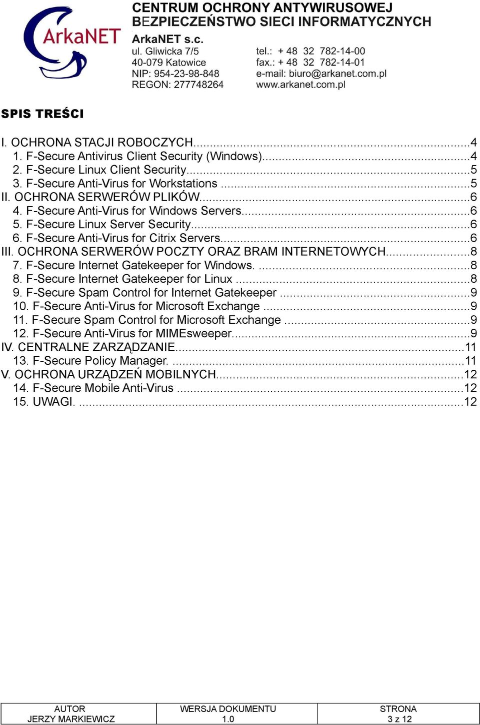 OCHRONA SERWERÓW POCZTY ORAZ BRAM INTERNETOWYCH...8 7. F-Secure Internet Gatekeeper for Windows....8 8. F-Secure Internet Gatekeeper for Linux...8 9. F-Secure Spam Control for Internet Gatekeeper.