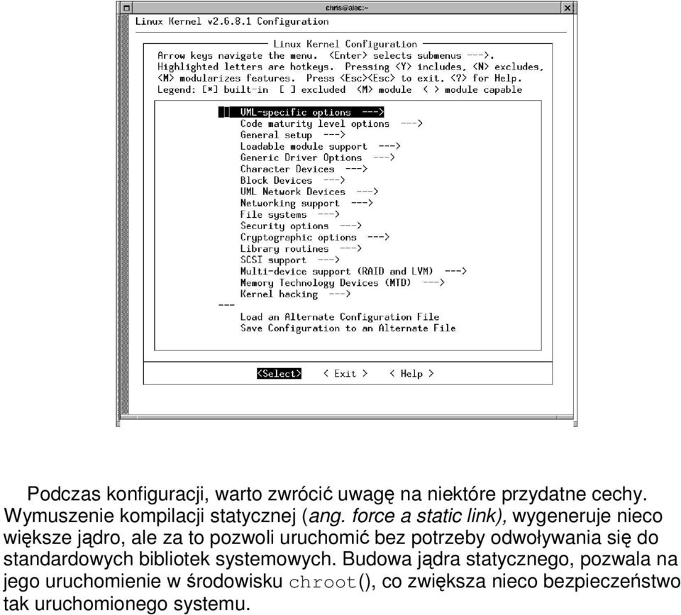 force a static link), wygeneruje nieco wiksze jdro, ale za to pozwoli uruchomi bez potrzeby