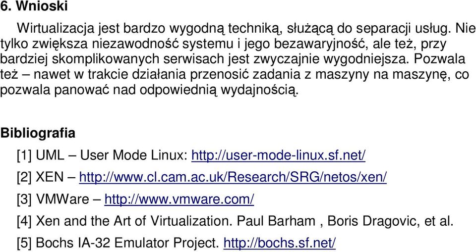 Pozwala te nawet w trakcie działania przenosi zadania z maszyny na maszyn, co pozwala panowa nad odpowiedni wydajnoci.