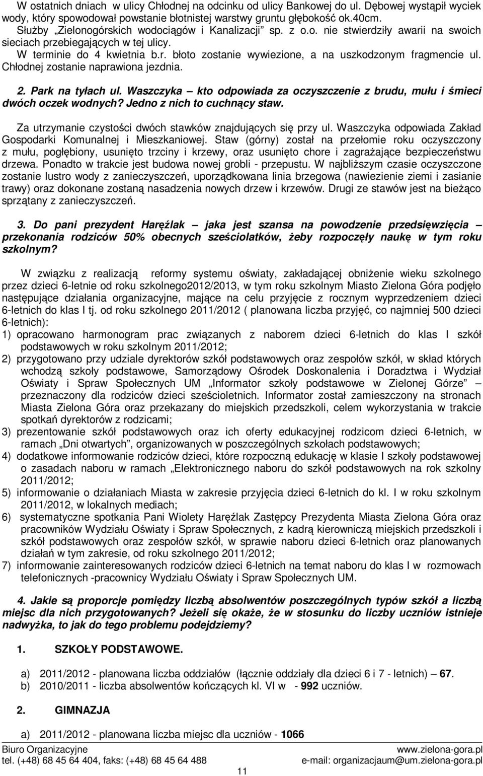 Chłodnej zostanie naprawiona jezdnia. 2. Park na tyłach ul. Waszczyka kto odpowiada za oczyszczenie z brudu, mułu i mieci dwóch oczek wodnych? Jedno z nich to cuchncy staw.