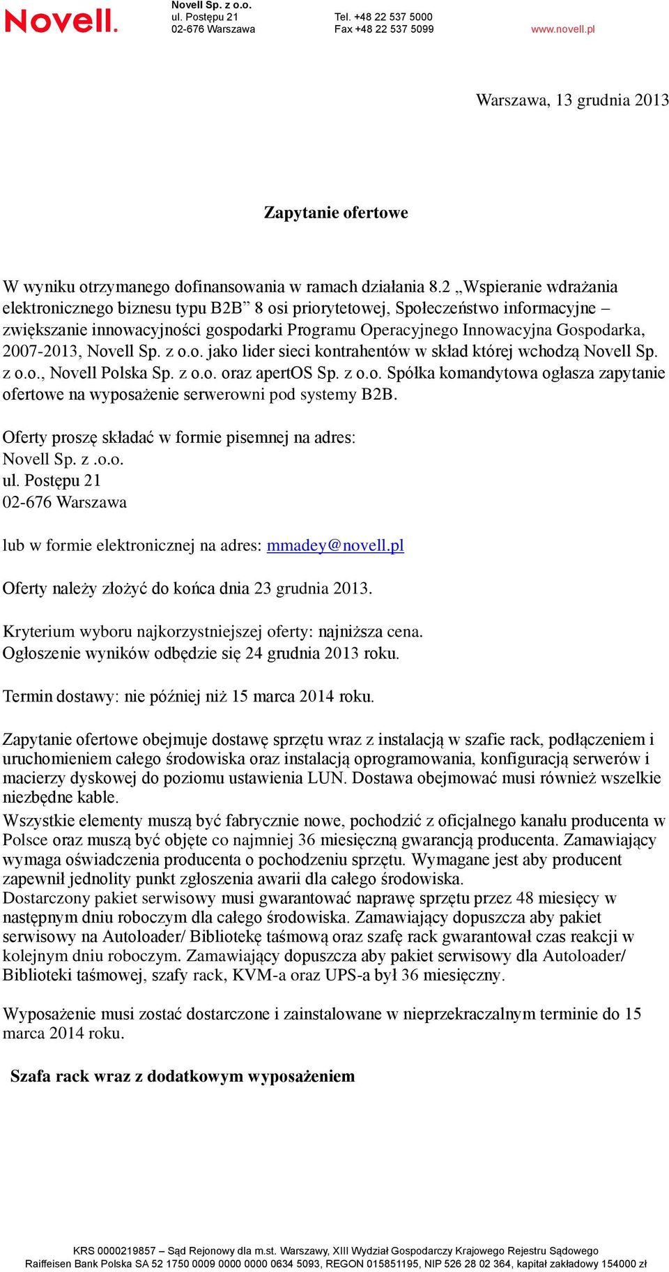 Novell Sp. z o.o. jako lider sieci kontrahentów w skład której wchodzą Novell Sp. z o.o., Novell Polska Sp. z o.o. oraz apertos Sp. z o.o. Spółka komandytowa ogłasza zapytanie ofertowe na wyposażenie serwerowni pod systemy B2B.