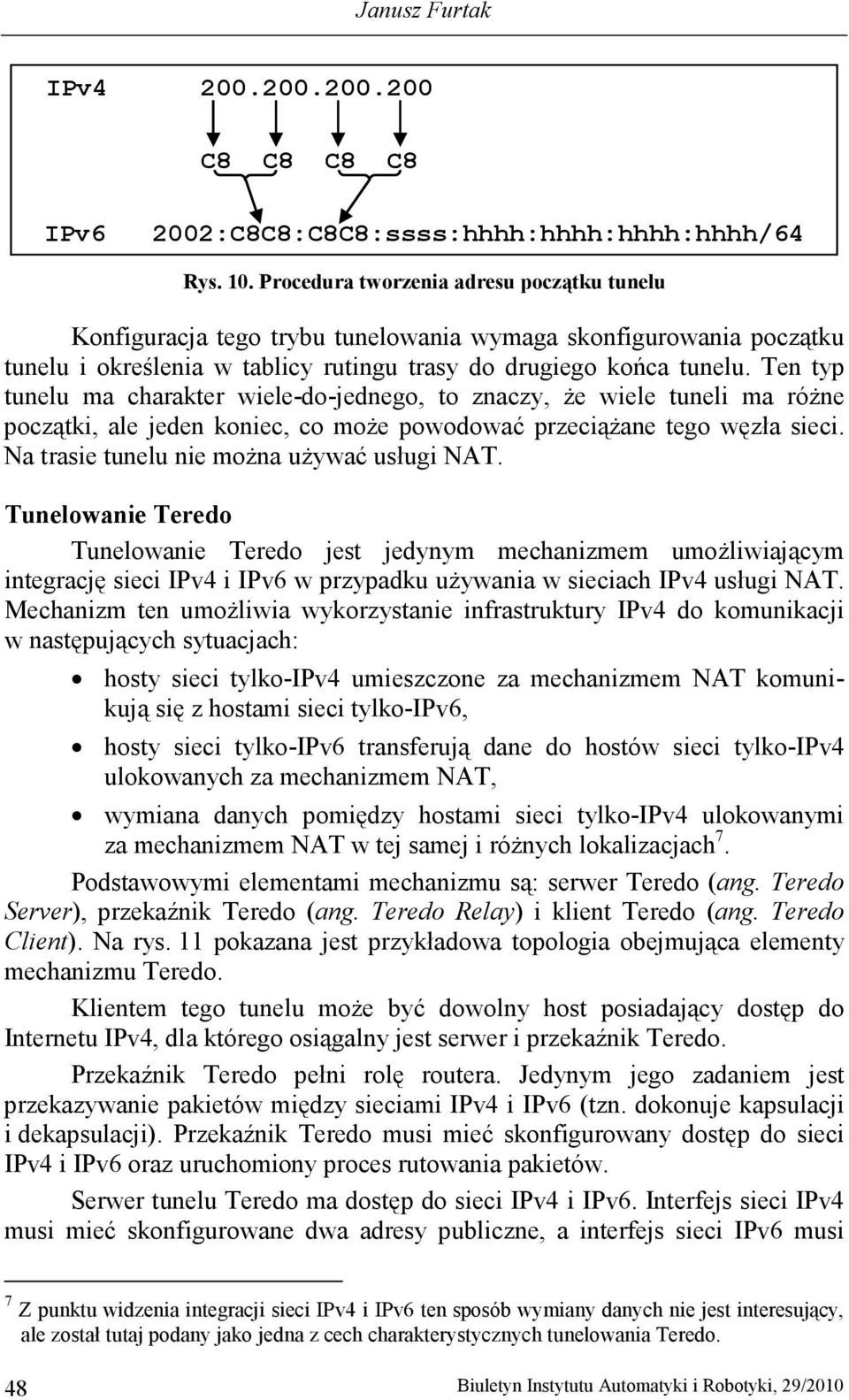 Ten typ tunelu ma charakter wiele-do-jednego, to znaczy, Ŝe wiele tuneli ma róŝne początki, ale jeden koniec, co moŝe powodować przeciąŝane tego węzła sieci.