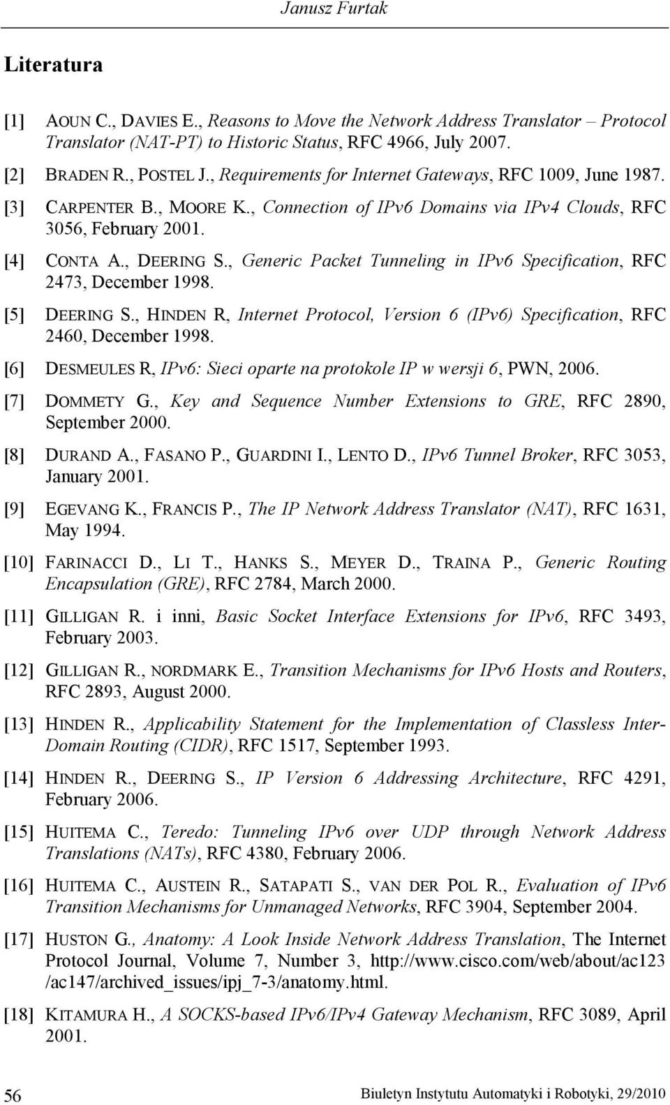 , Generic Packet Tunneling in IPv6 Specification, RFC 2473, December 1998. [5] DEERING S., HINDEN R, Internet Protocol, Version 6 (IPv6) Specification, RFC 2460, December 1998.