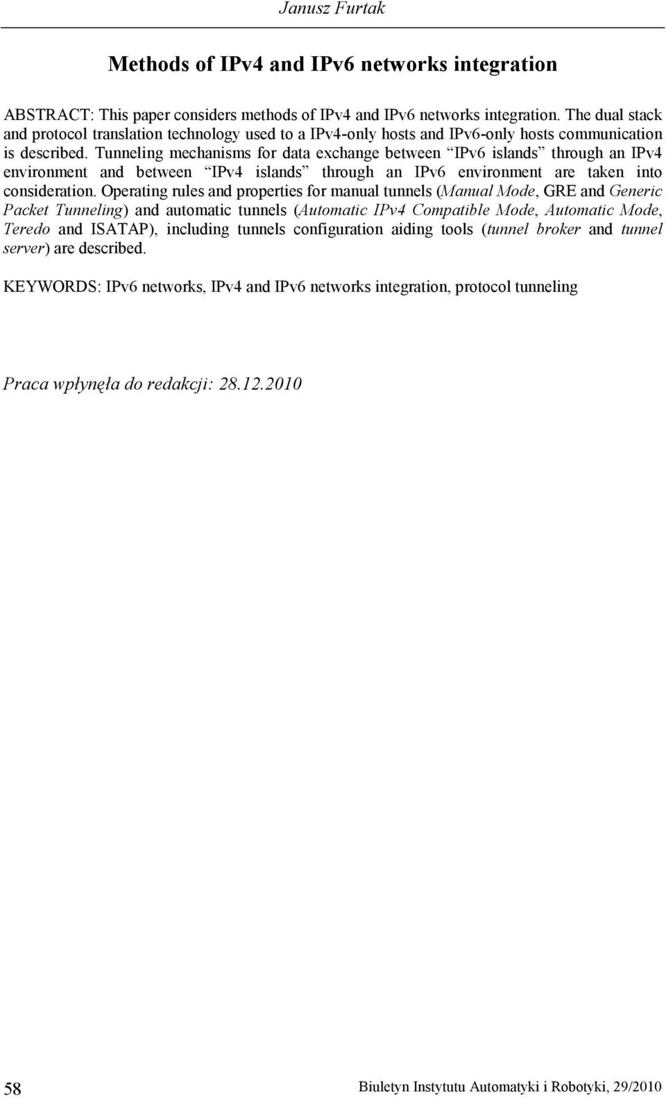 Tunneling mechanisms for data exchange between IPv6 islands through an IPv4 environment and between IPv4 islands through an IPv6 environment are taken into consideration.