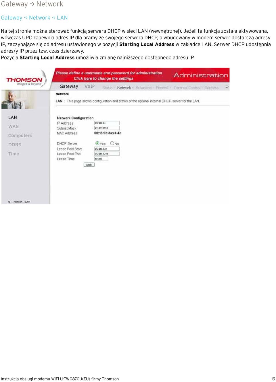 pozycji Starting Local Address w zakładce LAN. Serwer DHCP udostępnia adres/y IP przez tzw. czas dzierżawy. Pozycja Starting Local Address umożliwia zmianę najniższego dostępnego adresu IP.